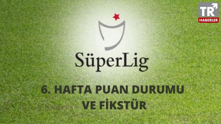 Süper Lig 6. hafta puan durumu ve 7. haftanın maç programı
