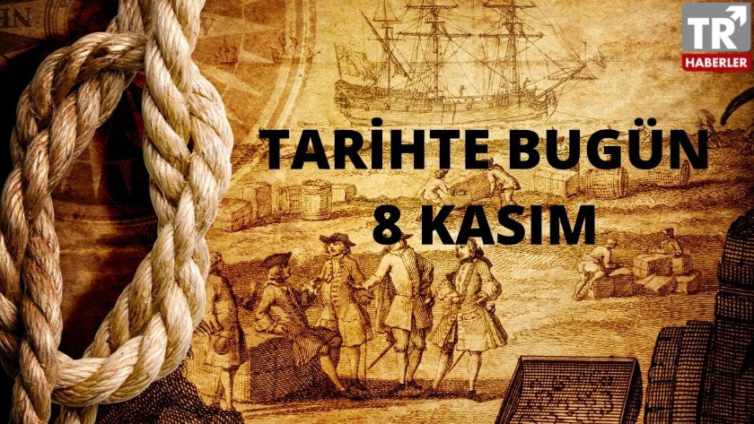 8 Kasım Tarihte Bugün! Türk ve Dünya tarihinde yaşanan olaylar...