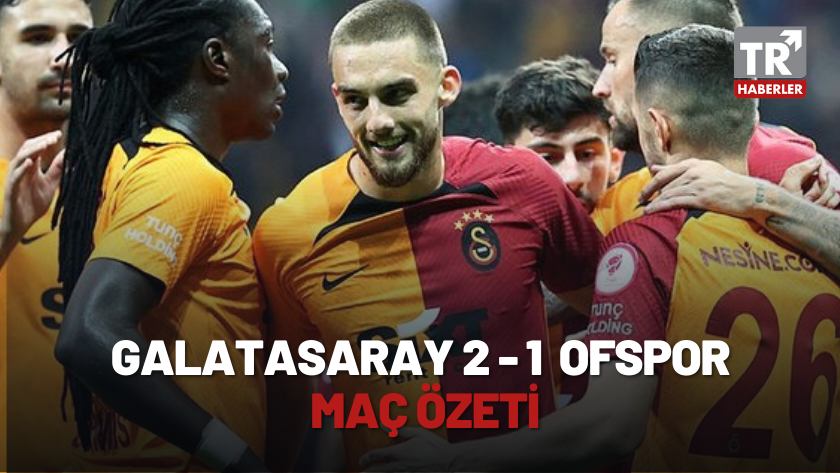 Galatasaray - Ofspor maç sonucu: 2-1 / MAÇ ÖZETİ
