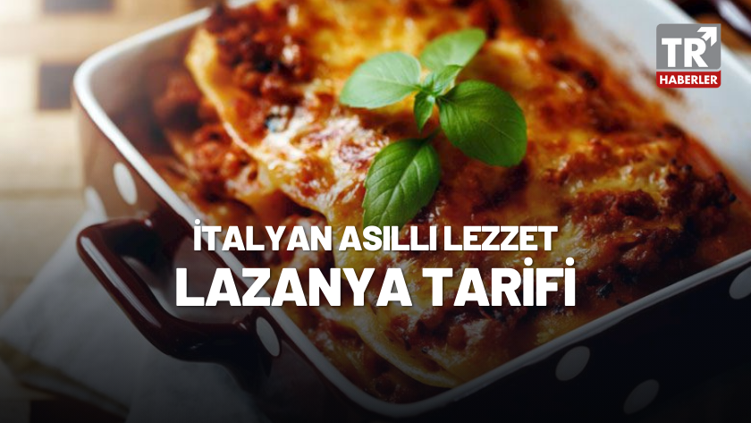İtalyan asıllı lezzet: Lazanya nasıl yapılır? Adım adım Lazanya tarifi