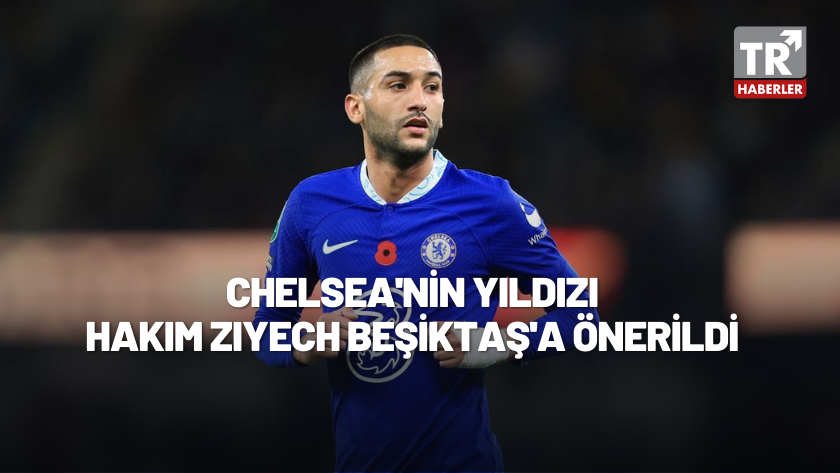 Chelsea'nin yıldızı Hakim Ziyech Beşiktaş'a önerildi