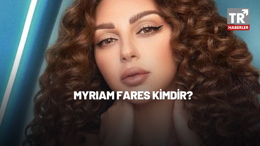 Myriam Fares kimdir, nereli? Miryam Faris şarkıları ve kariyeri