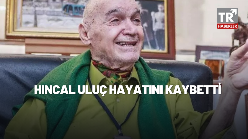 Eski çınar Usta gazeteci Hıncal Uluç hayatını kaybetti