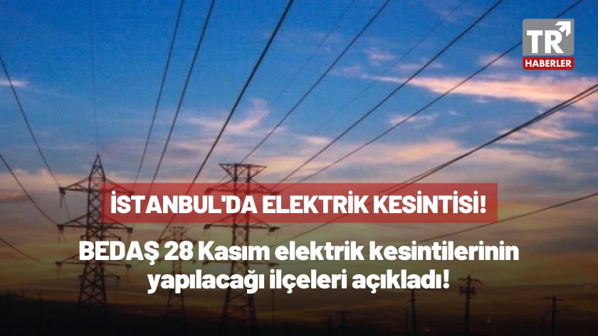 BEDAŞ 28 Kasım elektrik kesintilerinin yapılacağı ilçeleri açıkladı!