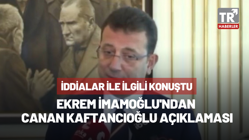 Ekrem İmamoğlu'ndan Canan Kaftancıoğlu hakkında açıklama!