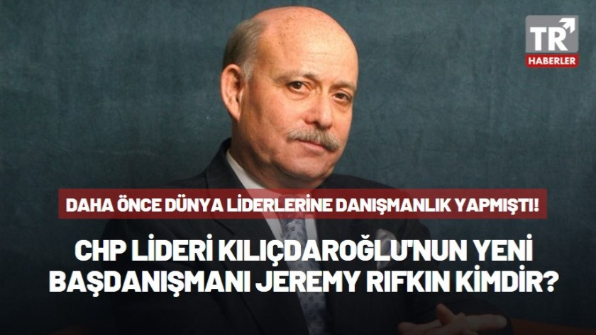 Kemal Kılıçdaroğlu'nun yeni başdanışmanı Jeremy Rifkin kimdir?