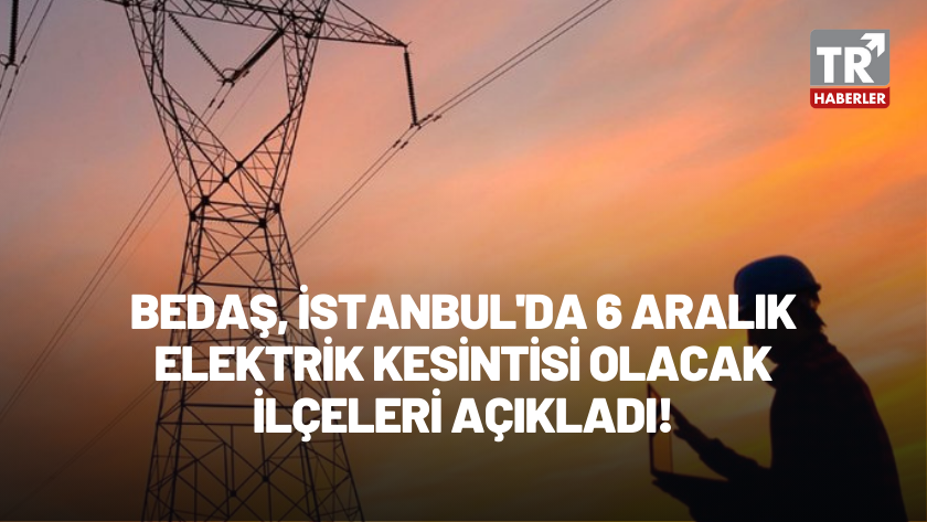 İstanbul'da elektrik kesintisi! BEDAŞ 6 Aralık elektrik kesintileri