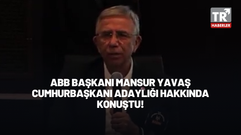 ABB Başkanı Mansur Yavaş Cumhurbaşkanlığı adaylığı hakkında konuştu!