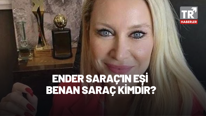 Ender Saraç'ın Eşi Benan Saraç kimdir, kaç yaşında ve nereli?