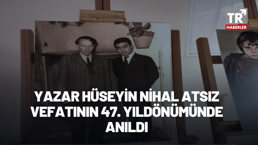 Yazar Hüseyin Nihal Atsız, vefatının 47. yıl dönümünde anıldı
