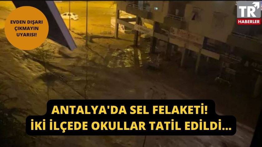 Antalya'da sel felaketi! İki ilçe sular altında kaldı...