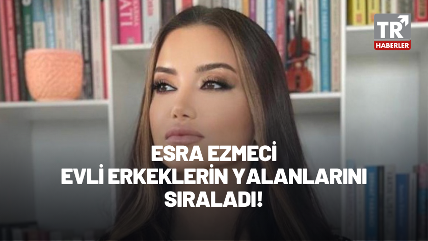 Psikolog Esra Ezmeci, evli erkeklerin yalanlarını sıraladı!