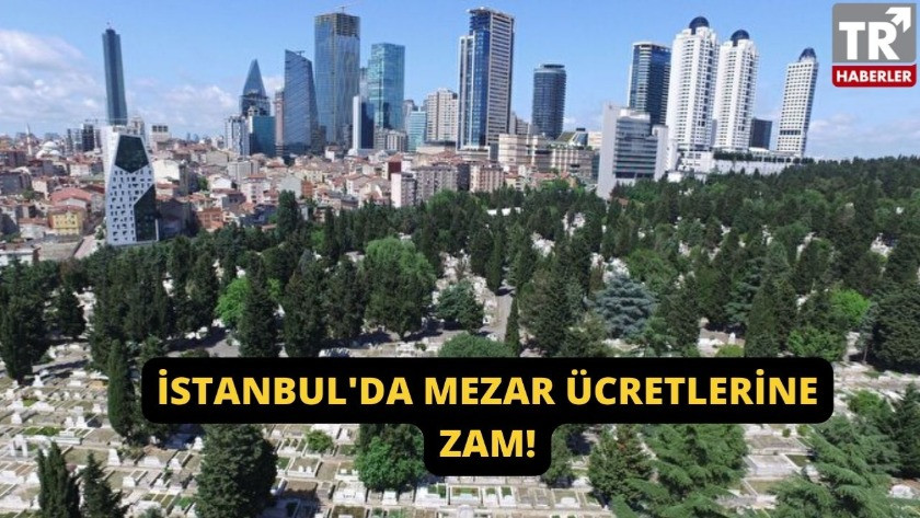 İstanbul'da mezar fiyatlarına zam geldi! İstanbul'da en pahalı mezar