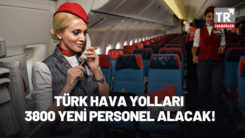 Türk Hava Yolları 3800 yeni personel alacağını duyurdu!