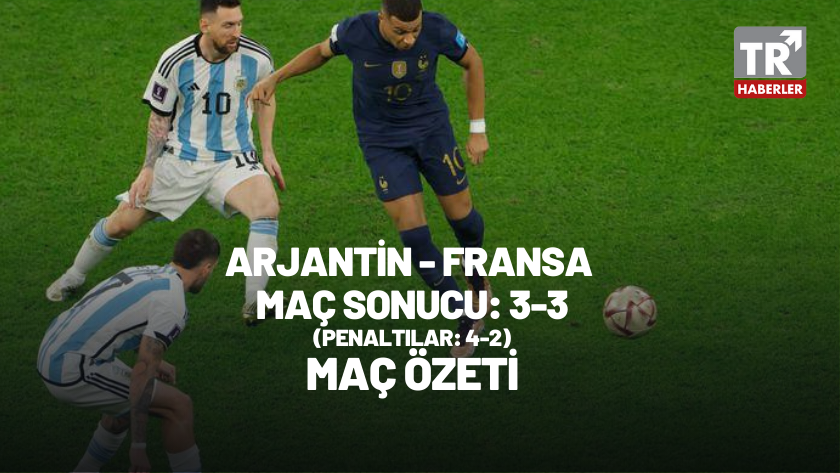 Arjantin - Fransa maç sonucu: 3-3 (Penaltılar: 4-2) / MAÇ ÖZETİ