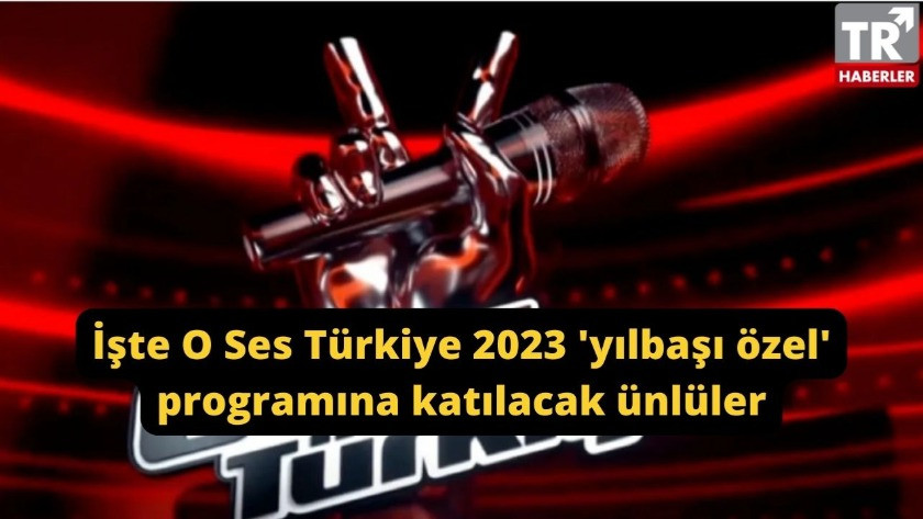 O Ses Türkiye 2023 yılbaşı özel programına katılacak ünlüler açıklandı