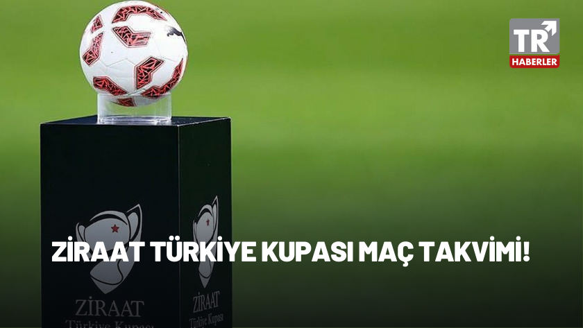 Ziraat Türkiye Kupası (ZTK) maçları ne zaman, saat kaçta?