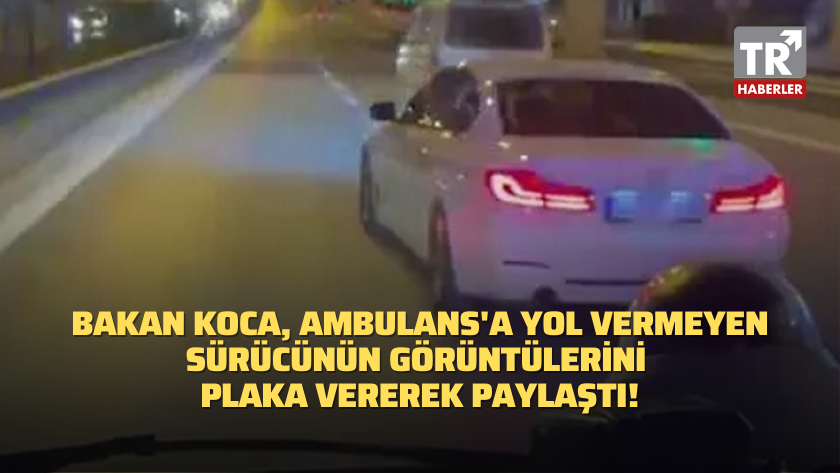 Sağlık Bakanı Koca ambulansa yol vermeyen sürücünün görüntülerini paylaştı: "Yaptığını beğendin mi?"
