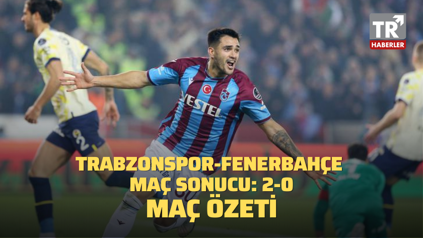 Trabzonspor - Fenerbahçe maç sonucu: 2-0 / MAÇ ÖZETİ
