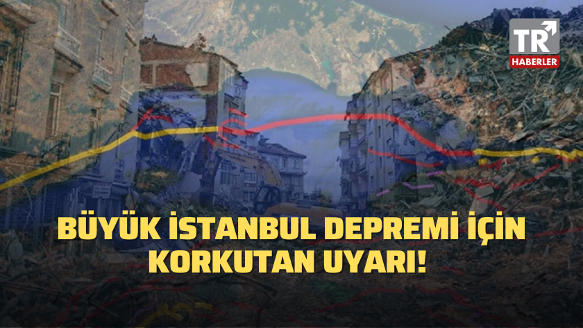 Büyük İstanbul depremi için korkutan uyarı!