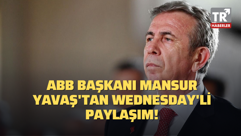 ABB Başkanı Mansur Yavaş'tan Wednesday'li paylaşım!