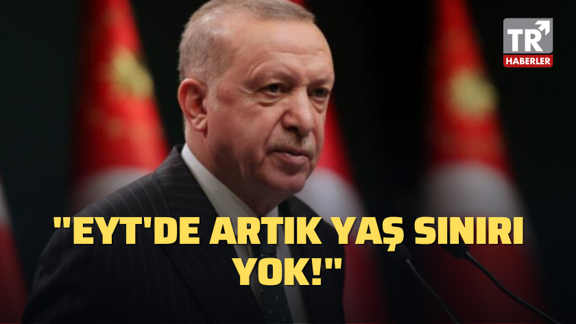 EYT müjdesi! Cumhurbaşkanı Erdoğan açıkladı: "EYT'de yaş sınırı yok"
