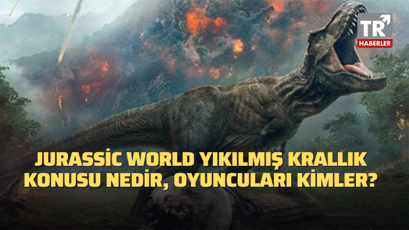 Jurassic World Yıkılmış Krallık konusu nedir, oyuncuları kimler?