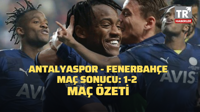 Antalyaspor - Fenerbahçe maç sonucu: 1-2 / MAÇ ÖZETİ