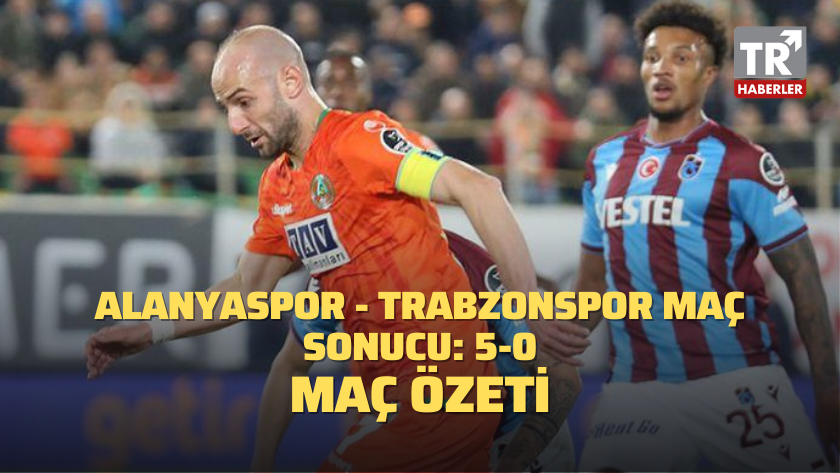 Alanyaspor - Trabzonspor maç sonucu: 5-0 / MAÇ ÖZETİ