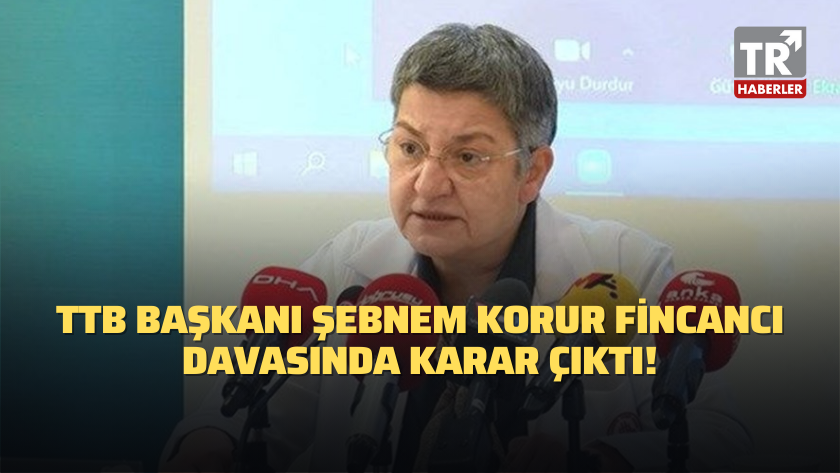 TTB Başkanı Şebnem Korur Fincancı davasında karar çıktı!