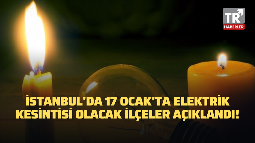 İstanbul'da 17 Ocak'ta elektrik kesintisi olacak ilçeler açıklandı!
