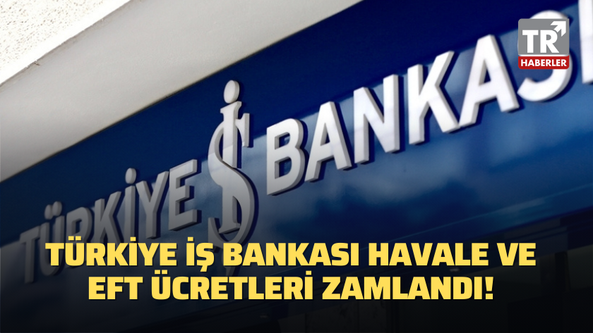 Türkiye İş Bankası havale ve EFT ücretleri zamlandı!