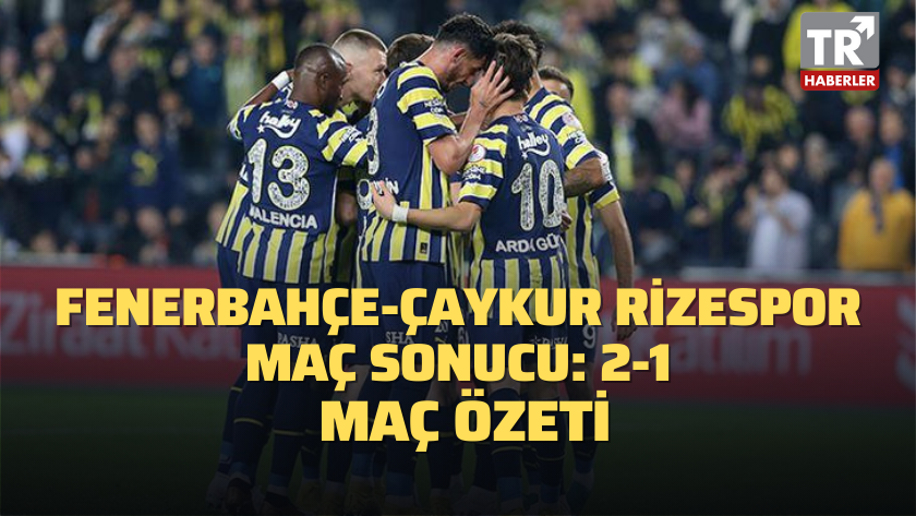 Fenerbahçe-Çaykur Rizespor maç sonucu: 2-1 / MAÇ ÖZETİ