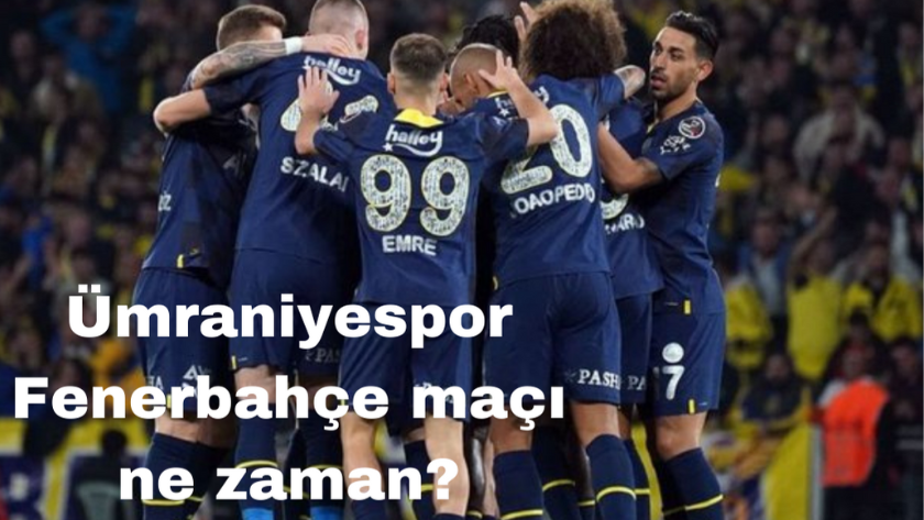 Ümraniyespor Fenerbahçe maçı ne zaman, saat kaçta?