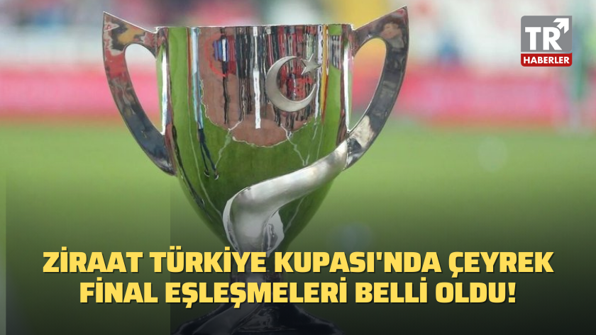 Ziraat Türkiye Kupası'nda çeyrek final eşleşmeleri belli oldu!