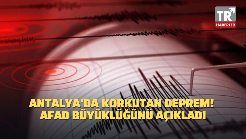 Antalya'da korkutan deprem! AFAD büyüklüğünü açıkladı