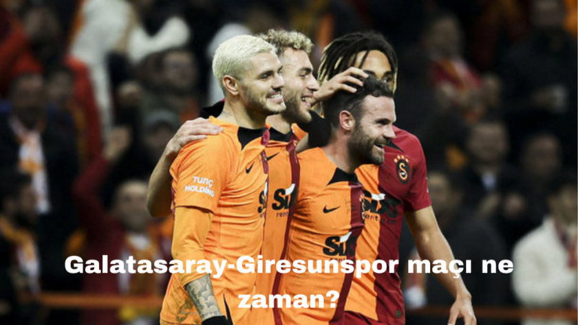 Galatasaray-Giresunspor maçı ne zaman, saat kaçta?