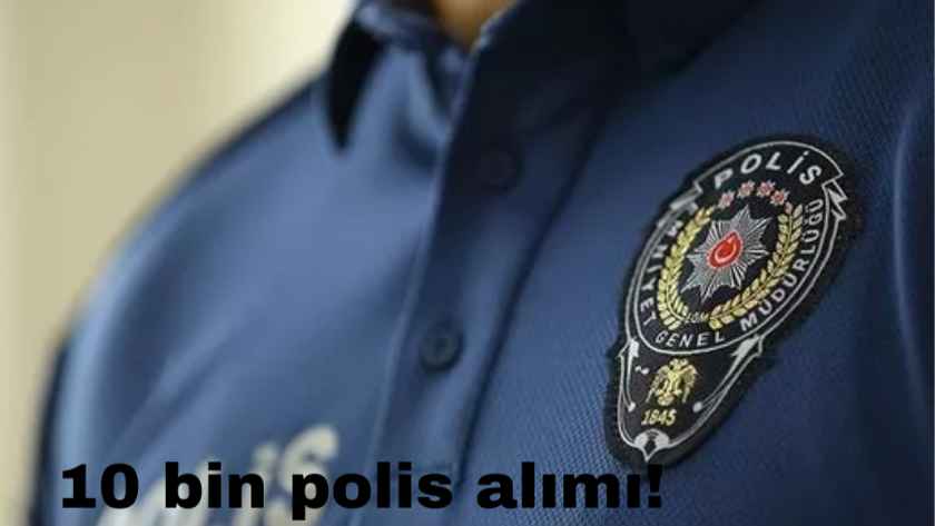 EGM'ye 10 bin polis alımı! 2023 yılı 10 bin polis alım ilanı!