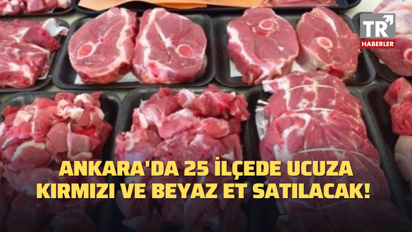 Ankara'da 25 ilçede ucuza kırmızı ve beyaz et satılacak!