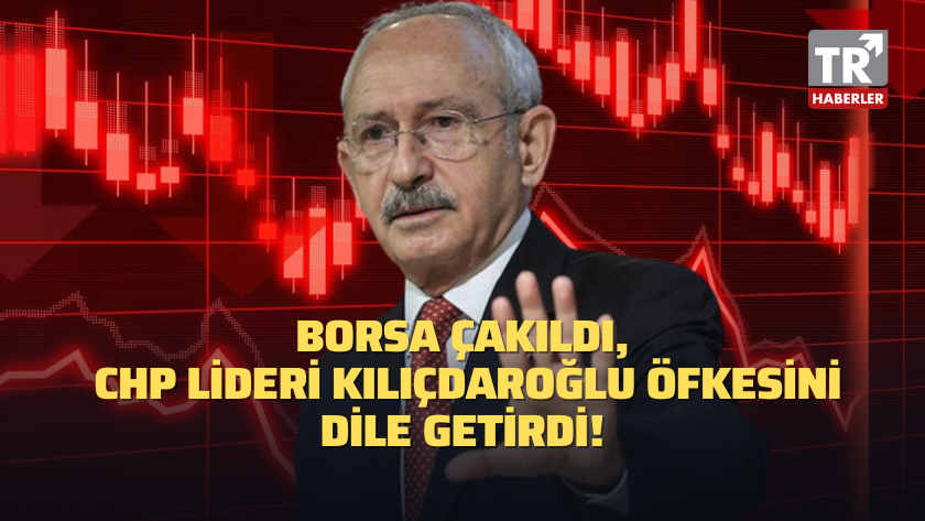 Borsa çakıldı CHP lideri Kılıçdaroğlu öfkesini dile getirdi!