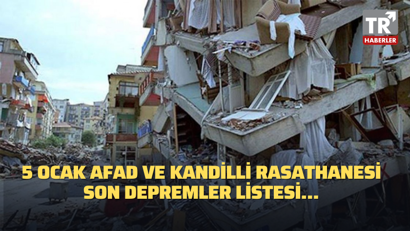 5 Ocak AFAD ve Kandilli Rasathanesi son depremler listesi...