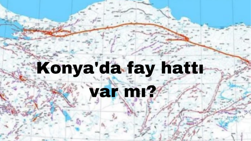 Konya'da diri fay hattı var mı? Konya'da neden deprem oluyor?