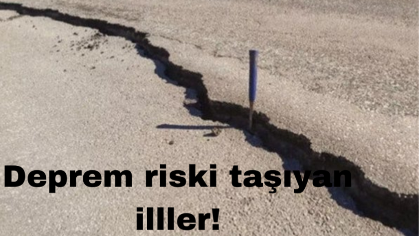 Ülkemiz de deprem riski olan iller ve ilçeler hangileri?
