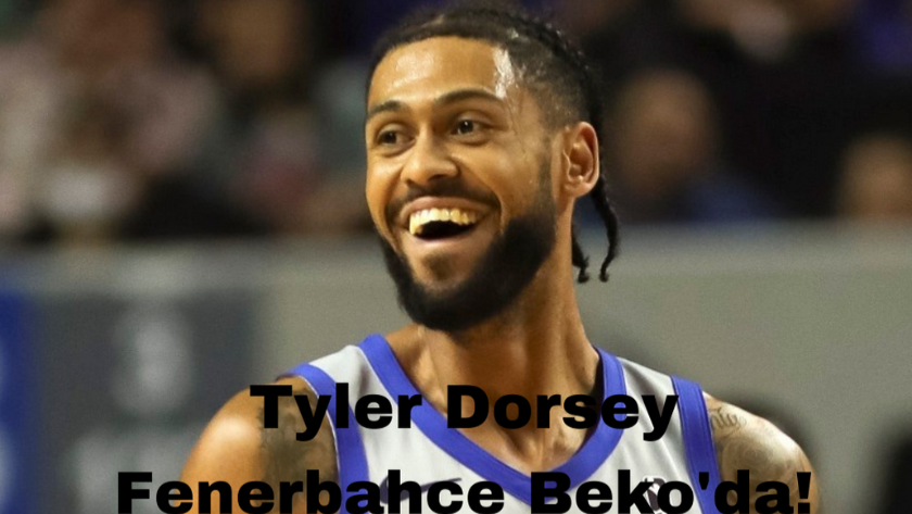 Tyler Dorsey Fenerbahçe Beko'ya transfer oldu mu?