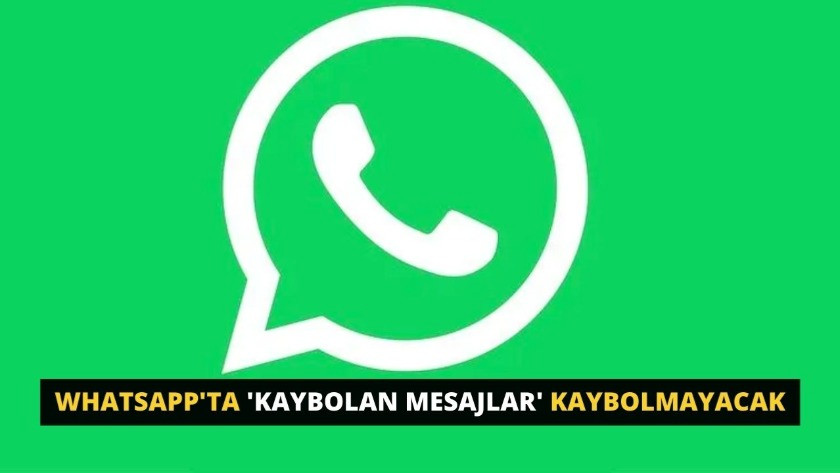 WhatsApp'ta 'kaybolan mesajlar' kaybolmayacak!
