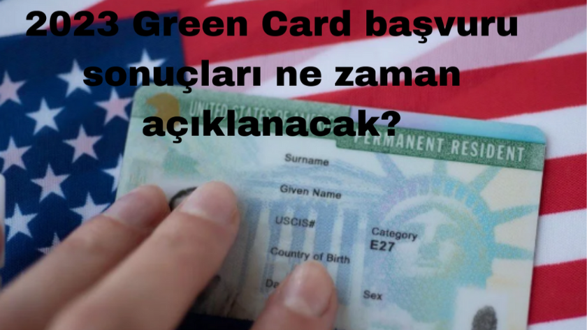 2023 Green Card başvuru sonuçları ne zaman açıklanacak?