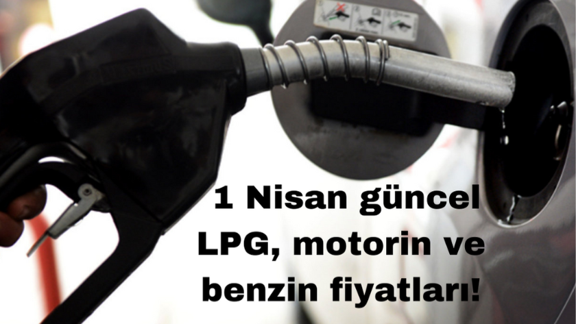 Benzine zam mı geldi? 1 Nisan güncel LPG, motorin ve benzin fiyatları!