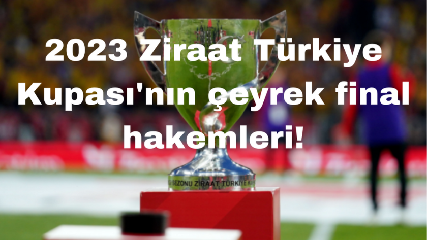 Ziraat Türkiye Kupası'nın çeyrek final hakemleri belli oldu!
