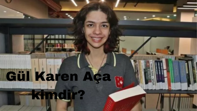 Gül Karen Aça kimdir? Gül Karen Aça kaç yaşında, nereli?