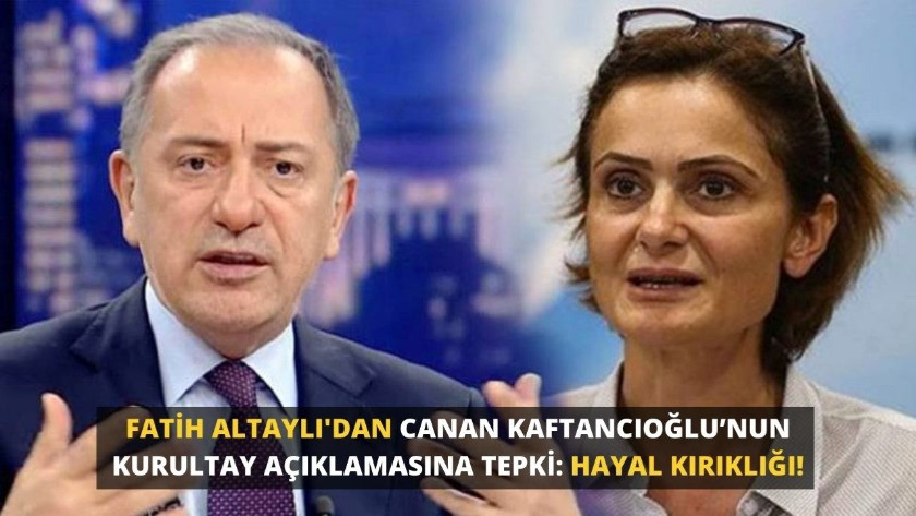 Fatih Altaylı'dan Canan Kaftancıoğlu’nun kurultay açıklamasına tepki!